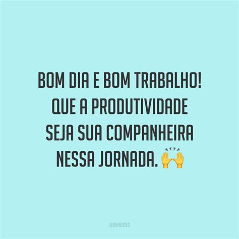Bom Dia Do Trabalho - 50 frases de bom dia de trabalho para ter motivação na sua jornada