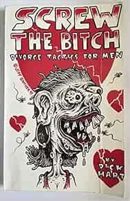 Screw the Bitch : Divorce Tactics for Men: Hart, Dick, Santoro, Victor ...