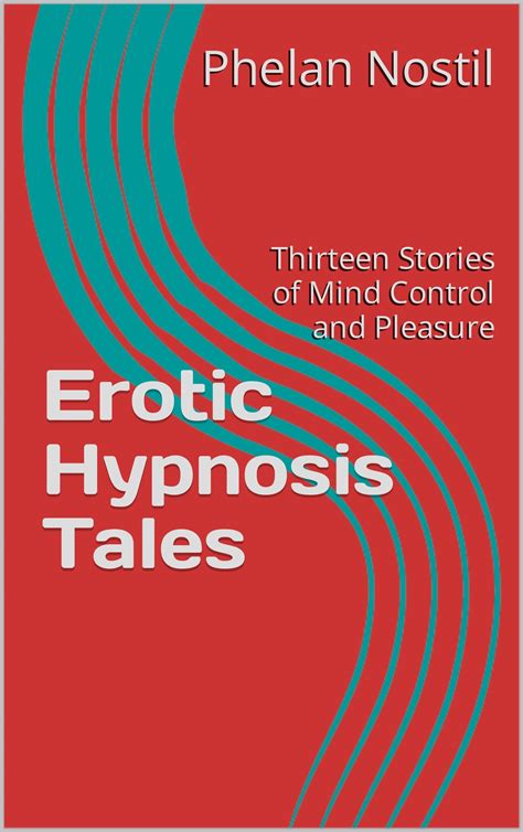 Erotic Hypnosis Tales: Thirteen Stories of Mind Control and Pleasure by