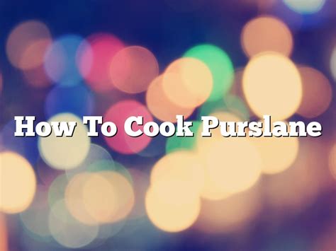 how to cook with purslane