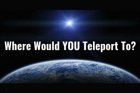 Where Should You Teleport To In The World?