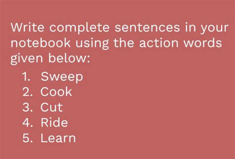 In Your Notebook Make Sentences Using The Words Below - Write complete sentences in your notebook using the action words given be..