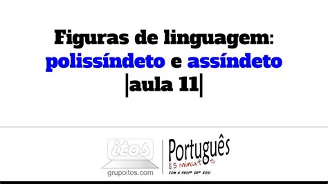 O Que É Polissíndeto - Figuras de linguagem: polissíndeto e assíndeto |aula 11| – Português em ...