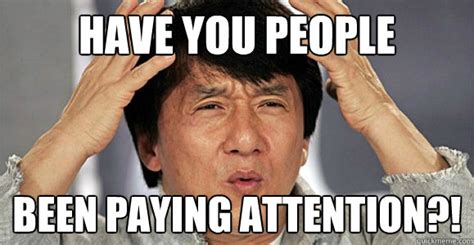 Have you people been paying attention?! - Confused Jackie Chan - quickmeme