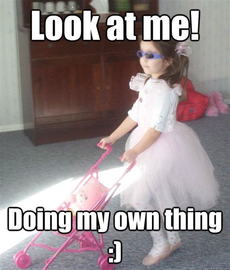 Look at me! Doing my own thing :) - Badass Princess - quickmeme