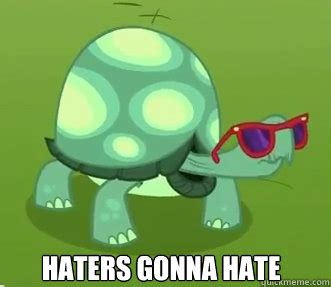 Haters gonna hate memes | quickmeme
