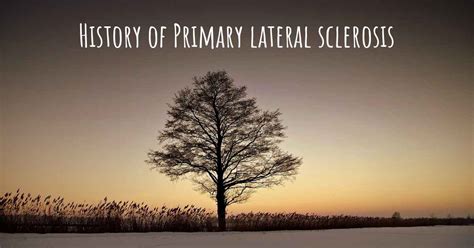 What is the history of Primary lateral sclerosis?