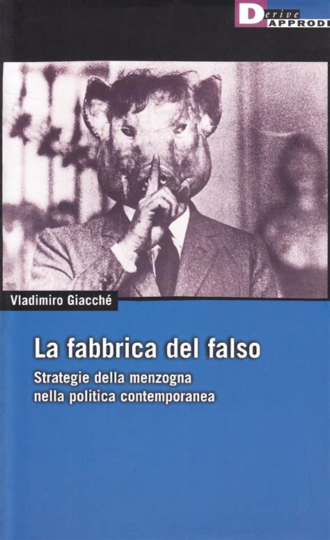 La Fabbrica Del Falso: Strategie Della Menzogna Nella Politica Contemporanea