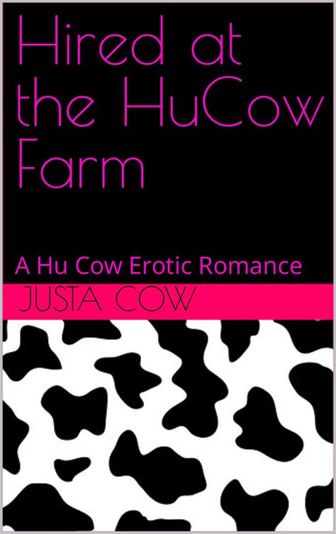 Hired at the HuCow Farm: A Hu Cow Erotic Romance by Justa Cow | Goodreads