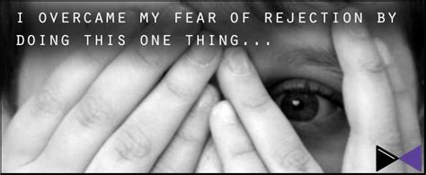 I Overcame My Fear Of Rejection By Doing This One Thing...