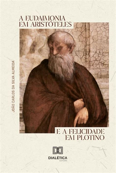 Para Aristóteles O Que É Eudaimonia - A eudaimonia em Aristóteles e a felicidade em Plotino - 9786527016182 ...