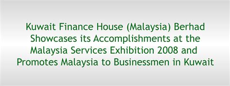 kuwait finance house malaysia berhad showcases  accomplishments