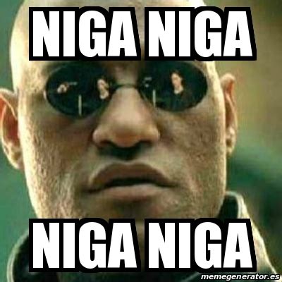 Meme What If I Told You - niga niga niga niga - 20414061