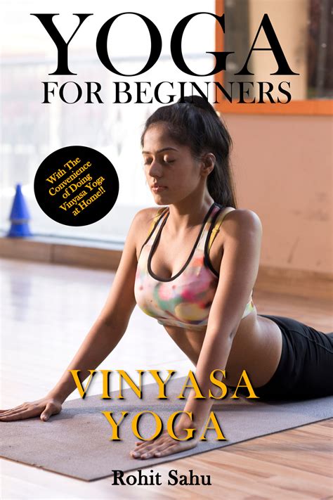 Yoga For Beginners: Vinyasa Yoga: The Complete Guide to Master Vinyasa