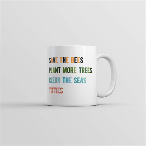 Save The Bees Plant More Trees Clean The Seas Titties Mug – Crazy Dog T