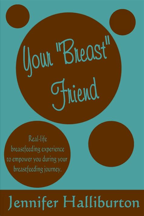 Your "Breast" Friend: Real Life Breastfeeding Experience to Empower You