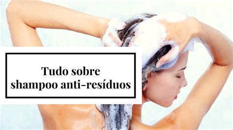Para Que Serve O Shampoo Anti Resíduo - Shampoo Anti-Resíduo - Tudo que você precisa saber... - Crina Colorida