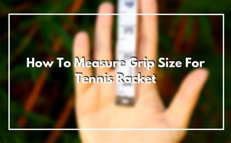 How To Measure Grip Size For Tennis Racket - Easiest Ways