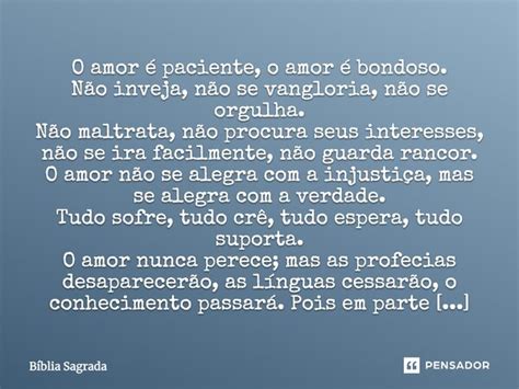 O Amor Nao Se Vangloria - O amor é paciente, o amor é bondoso.... Bíblia Sagrada - Pensador