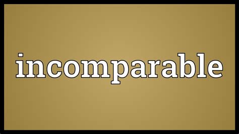 Incomparable Meaning - YouTube
