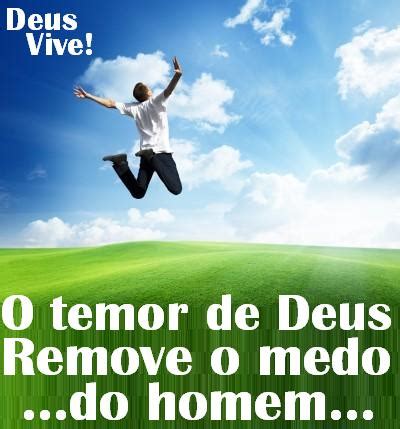 Deus Escolhe Os Improváveis - Deus Vive...: O temor de Deus remove o medo do homem...