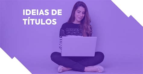 63 ideias de títulos (exemplos criativos para copiar e colar)