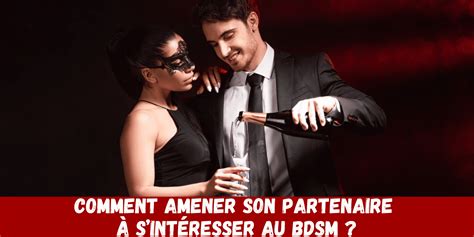 comment amener son partenaire  sinteresser au bdsm univers