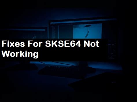 How to Fix SKSE64 Not Working: Quick Solutions