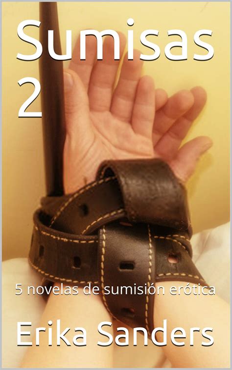 Sumisas 2: 5 novelas de sumisión erótica (Dominación y sumisión erótica