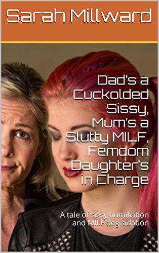 Dad’s a Cuckolded Sissy, Mum’s a Slutty MILF, Femdom Daughter’s in