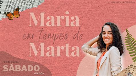 Como Ser Maria Em Tempos De Marta - Maria em tempos de Marta | Conferência "Como ser Maria em tempos de ...