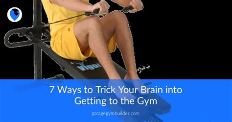 7 Ways to Trick Your Brain into Getting to the Gym