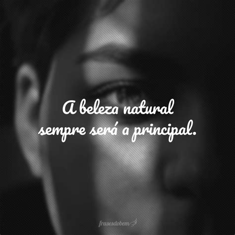 frases de beleza natural  valorizam diversas formas de ser