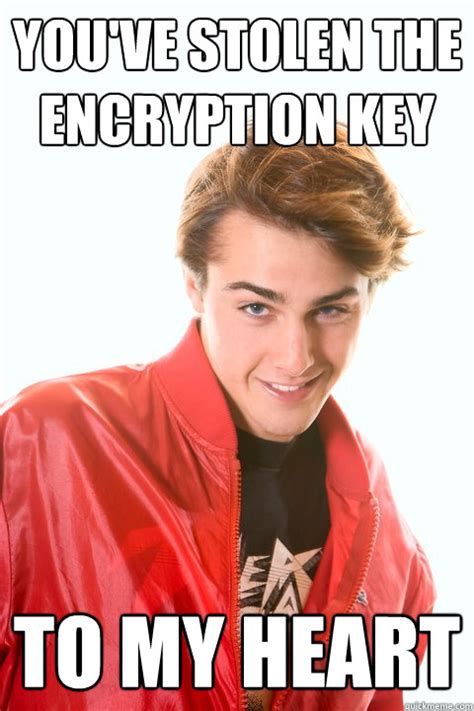 youve stolen  encryption key   heart flirtatious geek quickmeme
