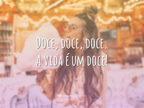 Frases Com A Palavra Doce - 30 frases doces para curtir a vida com muita alegria