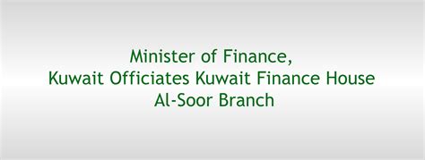 minister  finance kuwait officiates kuwait finance house al soor branch