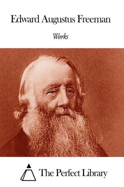 works  edward augustus freeman  edward augustus freeman