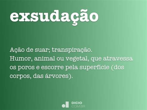 O Que Significa Exsudação - Exsudação - Dicio, Dicionário Online de Português