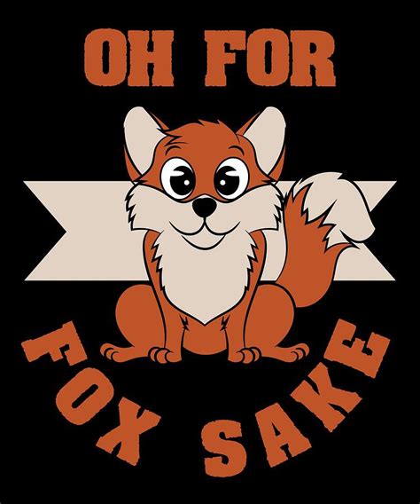 Funny and Furry Kawaii Fox saying Oh For Fox Sake Good for pet lovers and graphic enthusiasts ...