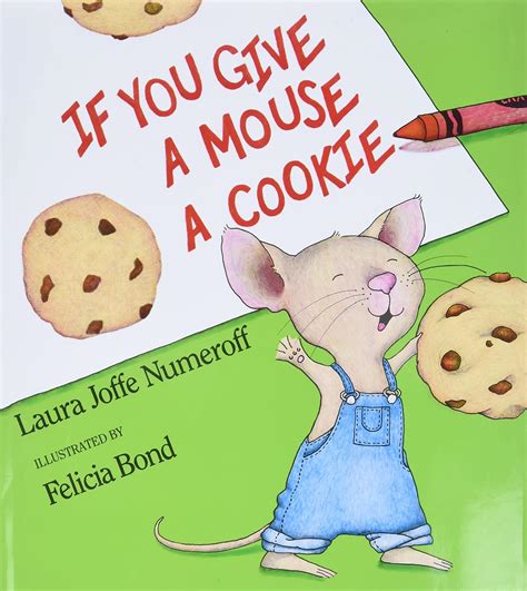 If You Give a Mouse a Cookie: Numeroff, Laura Joffe, Bond, Felicia