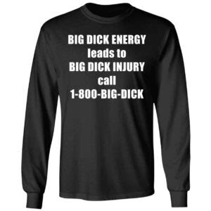 big dick energy leads  big dick injury long sleeve shirt