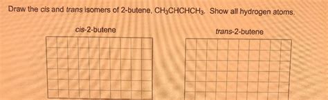 Solved Draw the cis and trans isomers of 2-butene, | Chegg.com