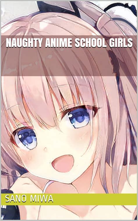 Naughty Anime School Girls by Sano Miwa | Goodreads