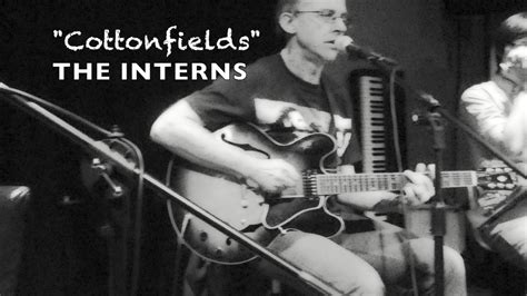 "Cottonfields" (CCR Cover By The Interns) - YouTube