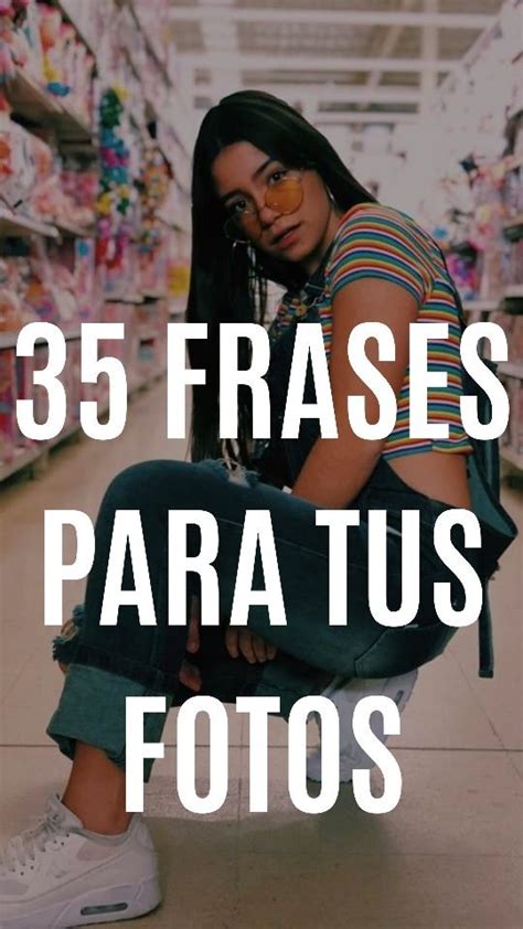 Frases Para Dump De Fotos - 35 FRASES PARA TUS FOTOS | Frases foto de perfil, Como sacar fotos ...