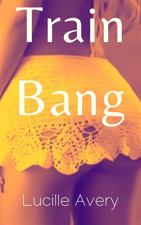Train Bang (Accidental Public Adventures) by Lucille Avery | Goodreads