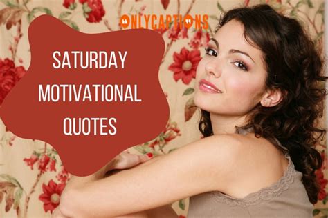 790+ Saturday Motivational Quotes (2024) Jumpstart Your Weekend