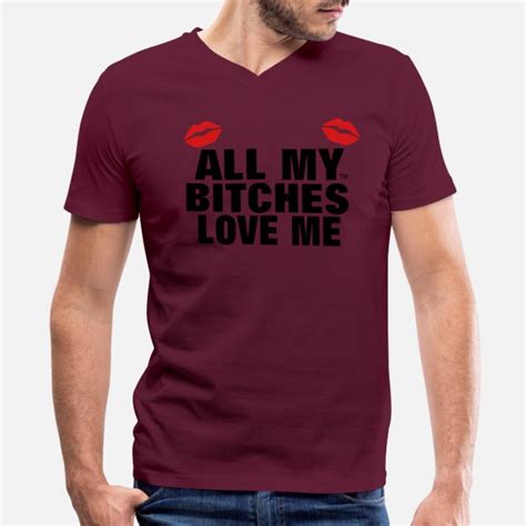 Shop All My Bitches Love Me T-Shirts online | Spreadshirt