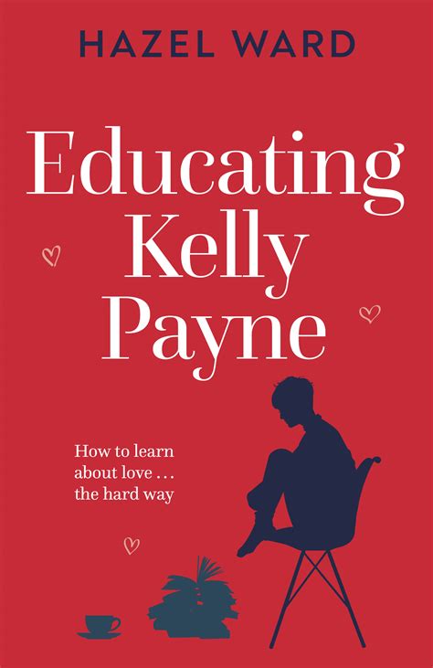 Educating Kelly Payne: uplifting and inspiring women's fiction by Hazel