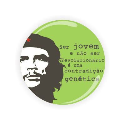 Ser Jovem E Não Ser Revolucionário É Uma Contradição Genética - Ser jovem revolucionário... - Crachá | BS Store